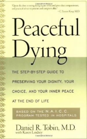 Peaceful Dying: The Step-by-step Guide To Preserving Your Dignity, Your Choice, And Your Inner Peace At The End Of Life