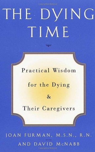 The Dying Time: Practical Wisdom for the Dying & Their Caregivers