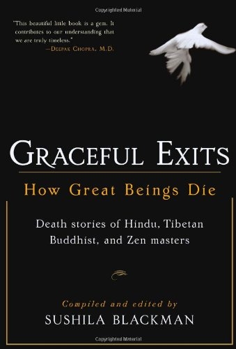 Graceful Exits: How Great Beings Die (Death stories of Hindu, Tibetan Buddhist, and Zen masters)