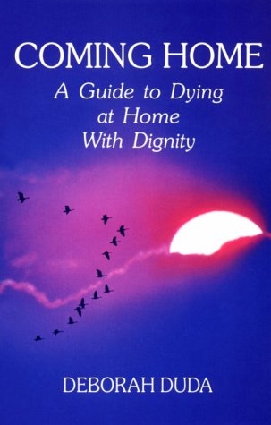 Coming Home: A Guide to Dying at Home with Dignity